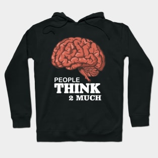 Think 2 Much Hoodie